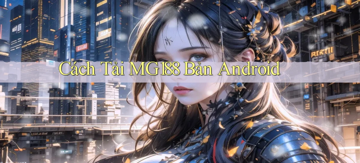 cách tải mg188 bản android