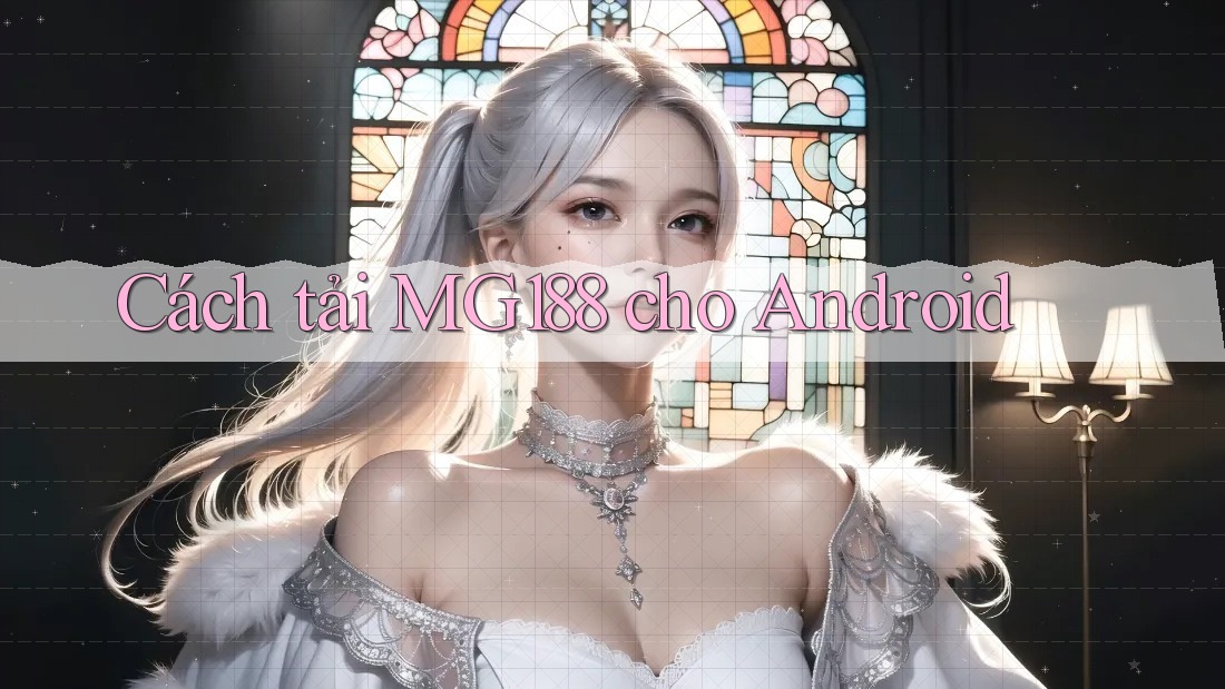 Cách tải MG188 cho Android Cách tải MG188 cho Android