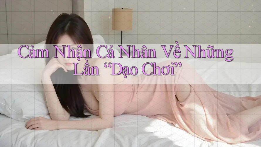 Cảm Nhận Cá Nhân Về Những Lần “Dạo Chơi”