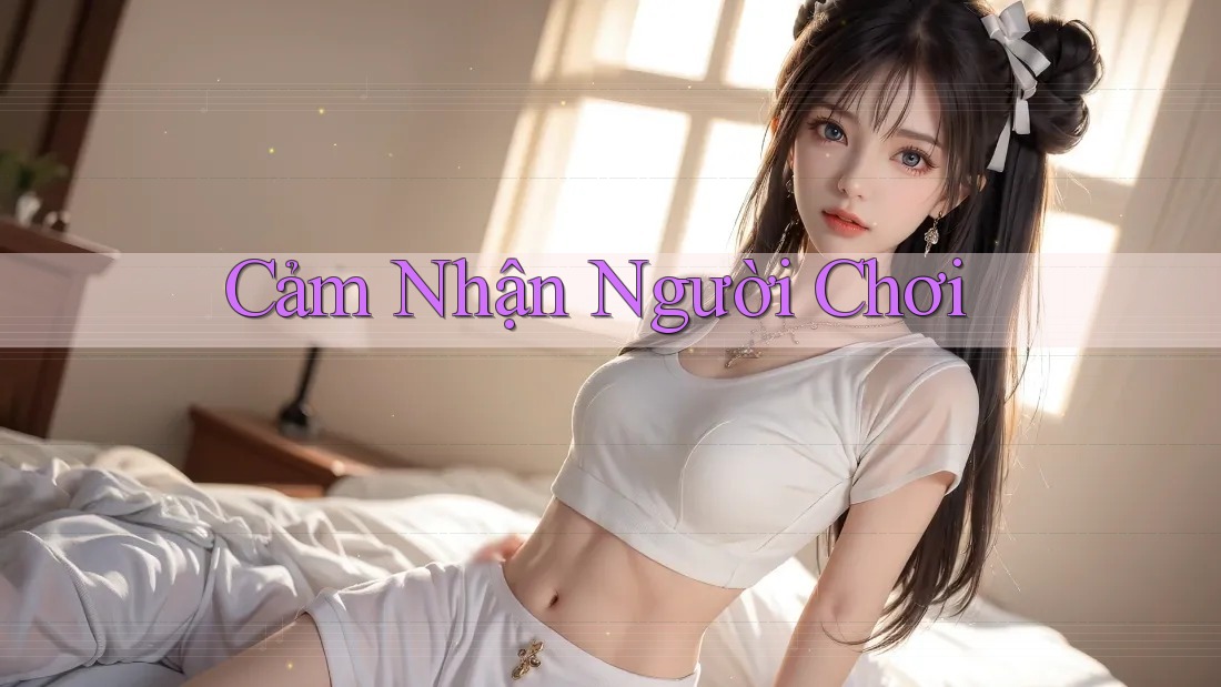 Cảm Nhận Người Chơi Cảm Nhận Người Chơi