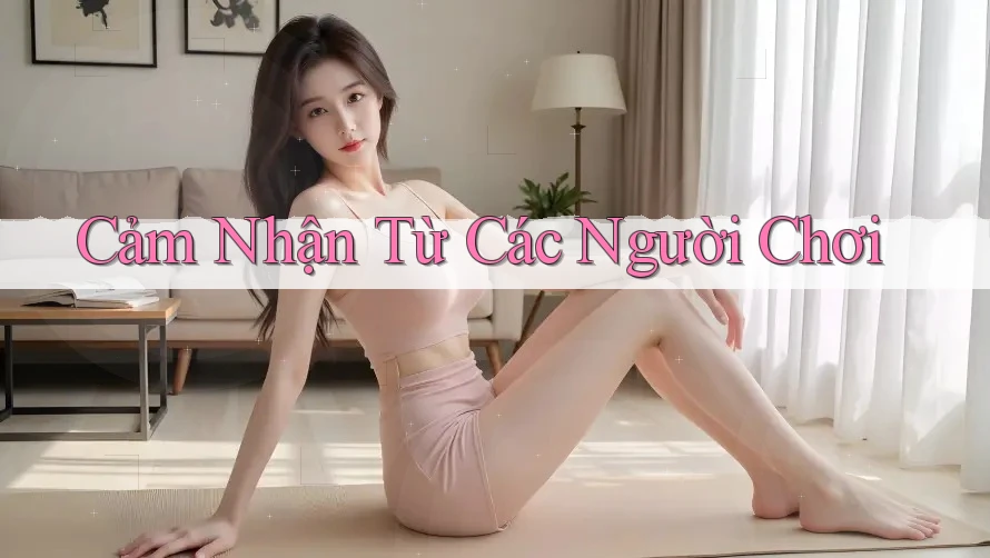 Cảm Nhận Từ Các Người Chơi