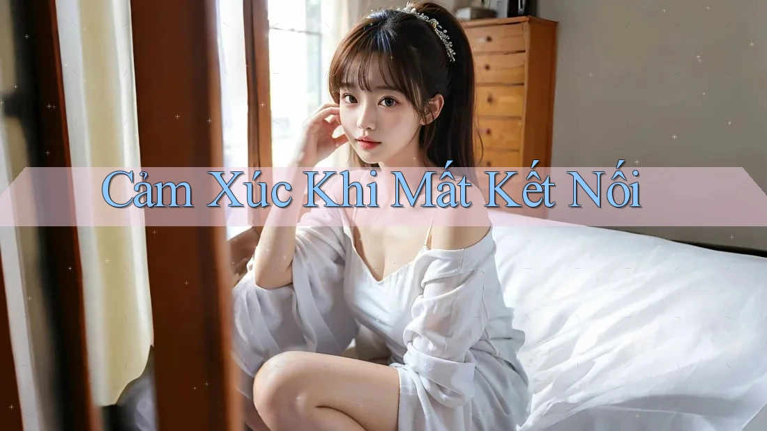 Cảm xúc khi mất kết nối