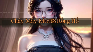 cháy máy mg188 rồng hổ