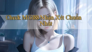 check mg188 nhận xét chuẩn nhất