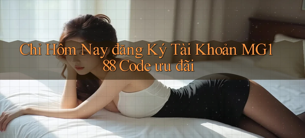 chỉ hôm nay đăng ký tài khoản mg188 code ưu đãi