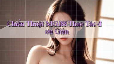 chiến thuật mg188 thao tác đơn giản