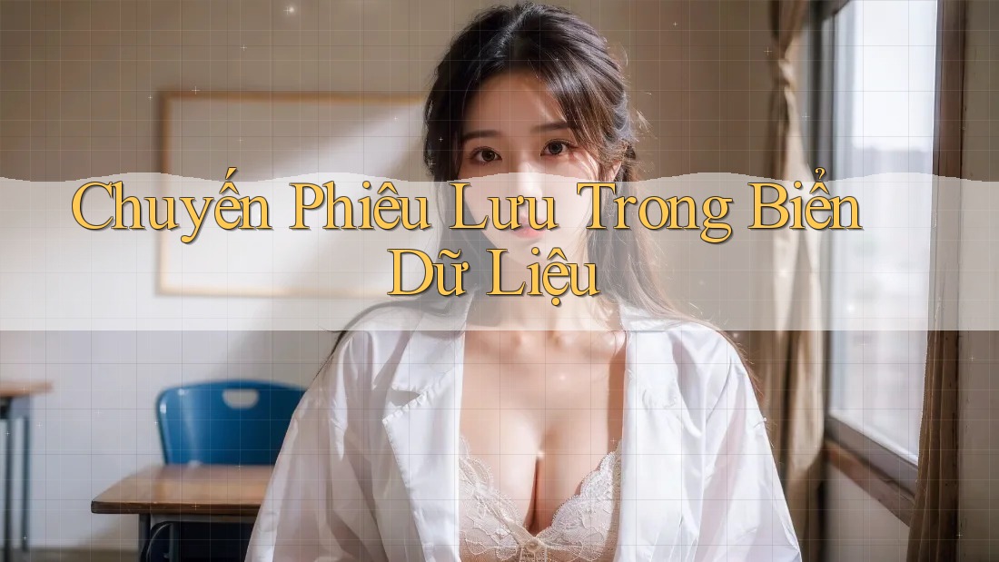 Chuyến Phiêu Lưu Trong Biển Dữ Liệu Chuyến Phiêu Lưu Trong Biển Dữ Liệu