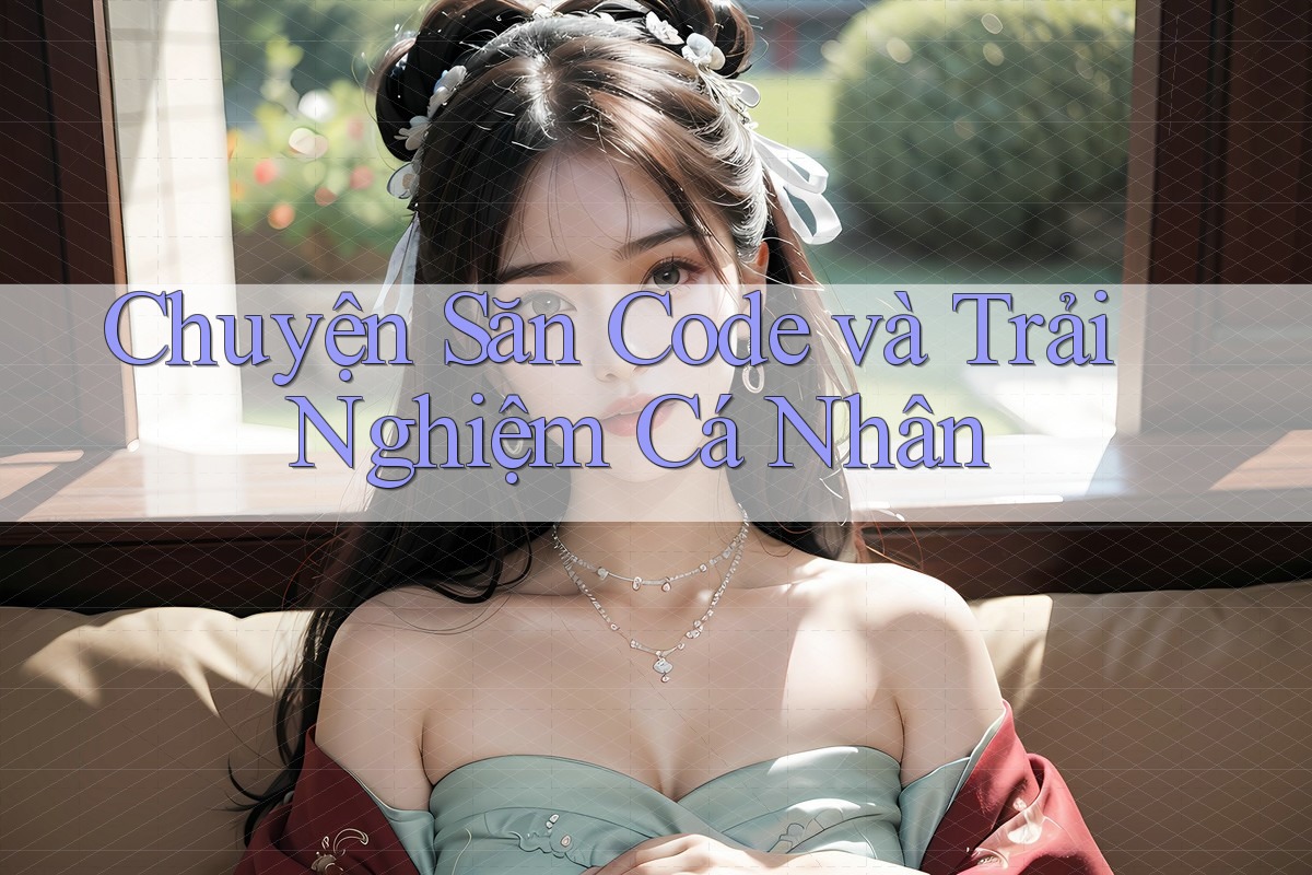 Chuyện Săn Code và Trải Nghiệm Cá Nhân