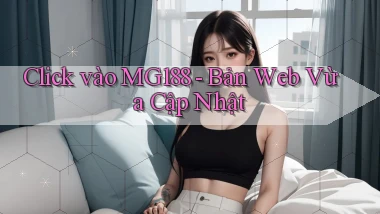 click vào mg188 bản web vừa cập nhật