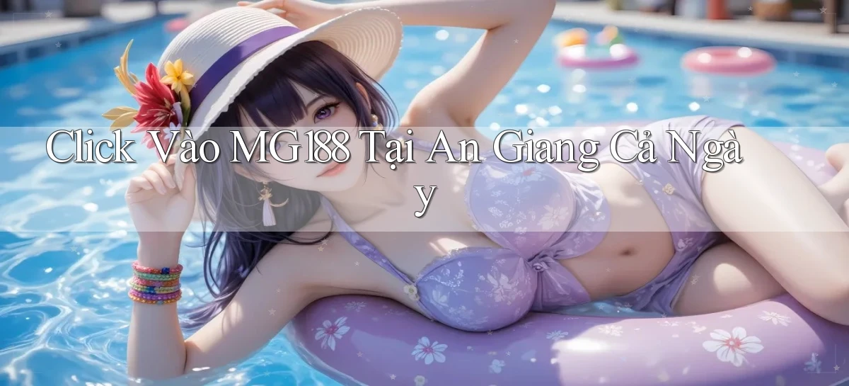 click vào mg188 tại An Giang cả ngày