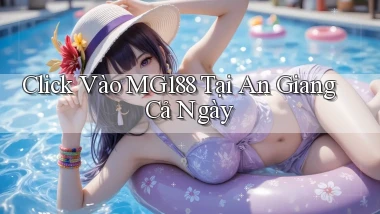 click vào mg188 tại An Giang cả ngày