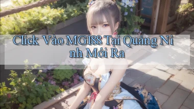 click vào mg188 tại Quảng Ninh mới ra
