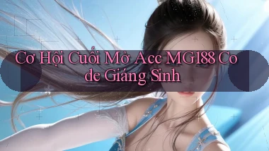 cơ hội cuối mở acc mg188 code giáng sinh