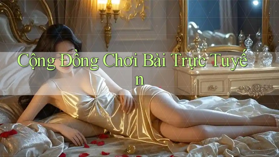 Cộng Đồng Chơi Bài Trực Tuyến Cộng Đồng Chơi Bài Trực Tuyến