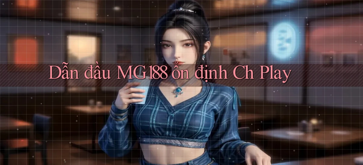 dẫn đầu mg188 ổn định ch play