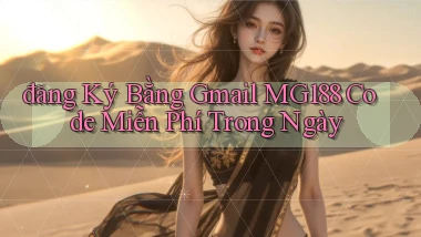 đăng ký bằng gmail mg188 code miễn phí trong ngày