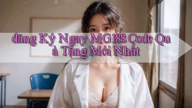 đăng ký ngay mg188 code quà tặng mới nhất