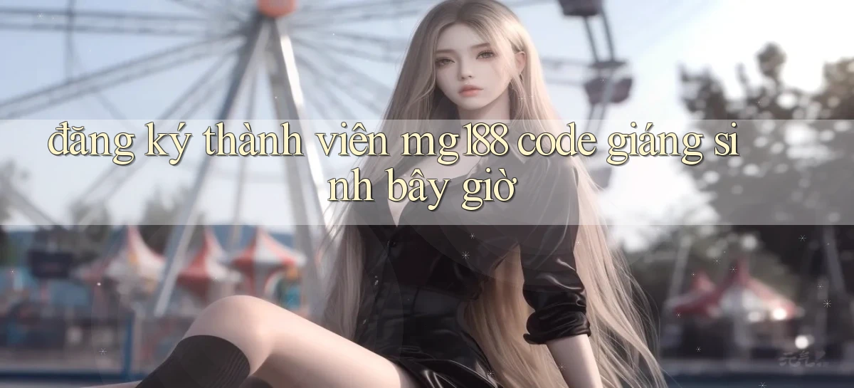 đăng ký thành viên mg188 code giáng sinh bây giờ