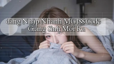 đăng nhập nhanh mg188 code giáng sinh mới ra
