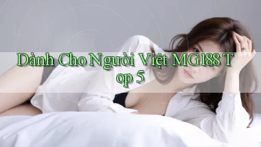 dành cho người việt mg188 top 5