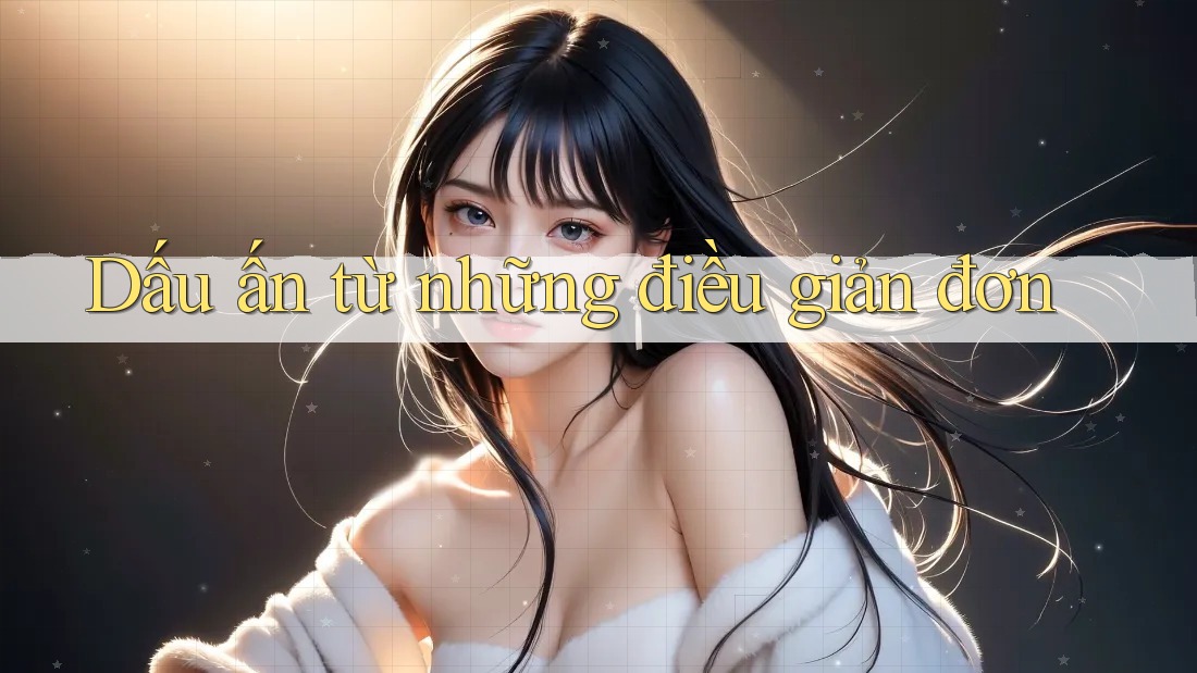 Dấu ấn từ những điều giản đơn Dấu ấn từ những điều giản đơn