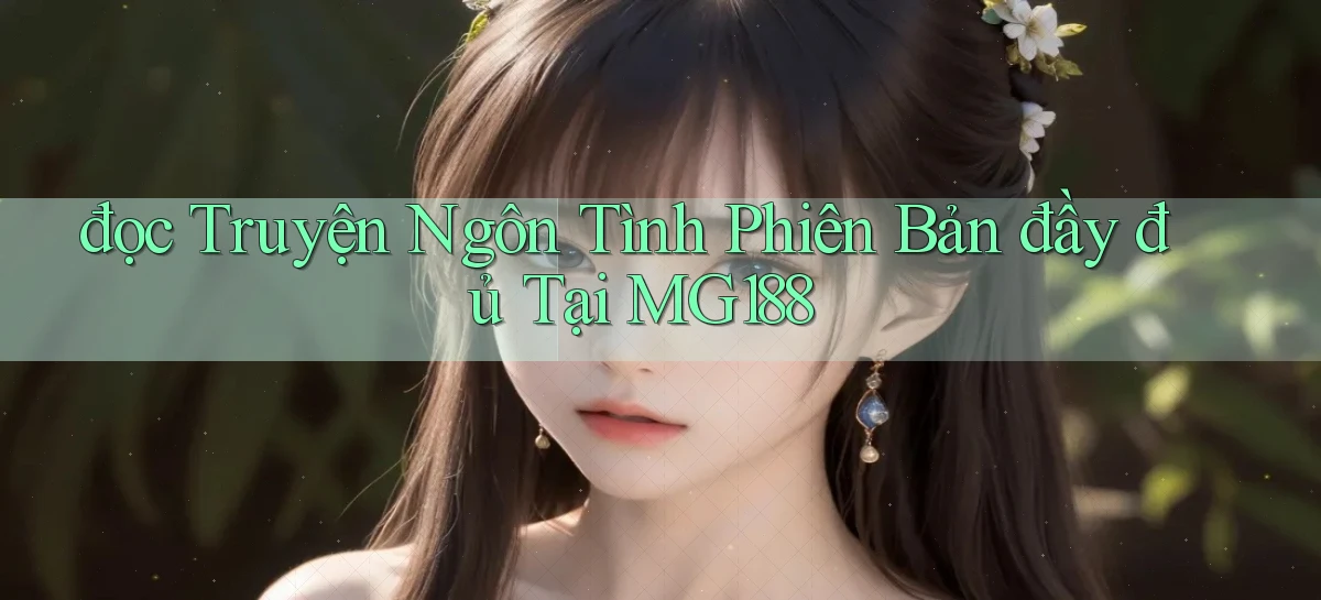 đọc truyện ngôn tình phiên bản đầy đủ tại mg188