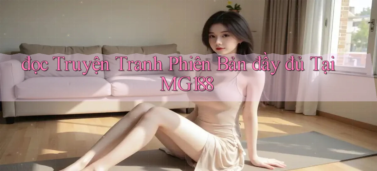 đọc truyện tranh phiên bản đầy đủ tại mg188