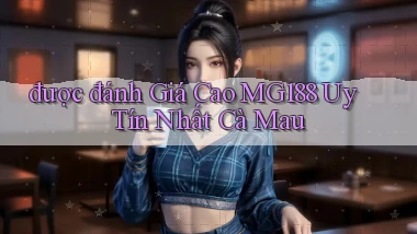 được đánh giá cao mg188 uy tín nhất Cà Mau