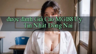 được đánh giá cao mg188 uy tín nhất Đồng Nai