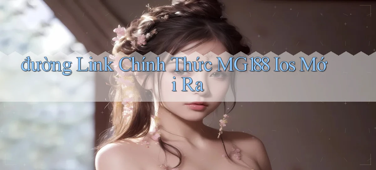 đường link chính thức mg188 ios mới ra