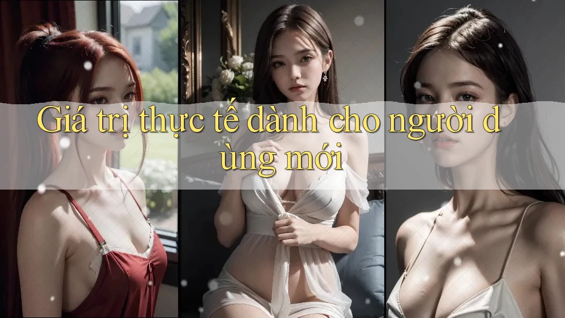 Giá trị thực tế dành cho người dùng mới