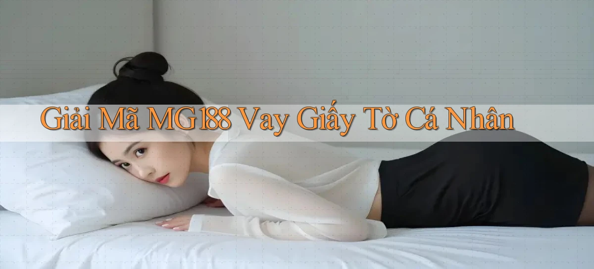 giải mã mg188 vay giấy tờ cá nhân