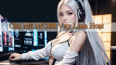 giải mã mg188 vay linh hoạt