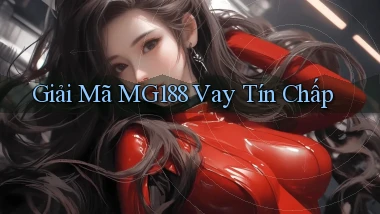 giải mã mg188 vay tín chấp