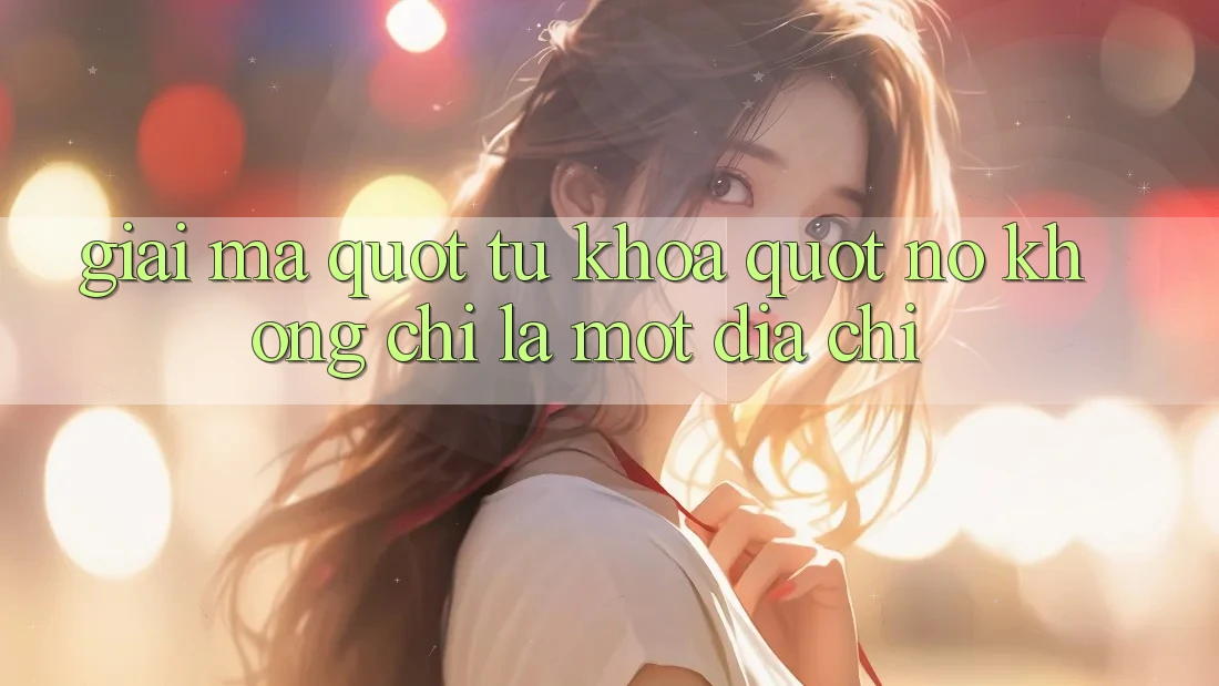 Giải mã " từ khóa" : Nó không chỉ là một địa chỉ