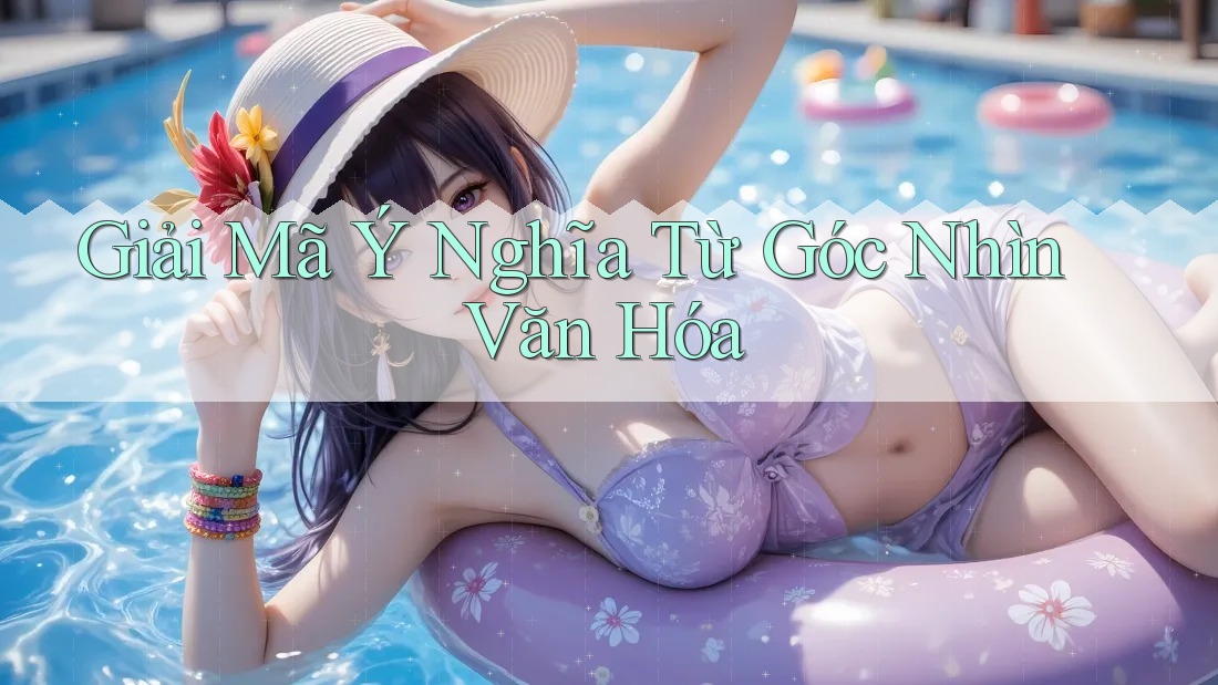 Giải Mã Ý Nghĩa Từ Góc Nhìn Văn Hóa