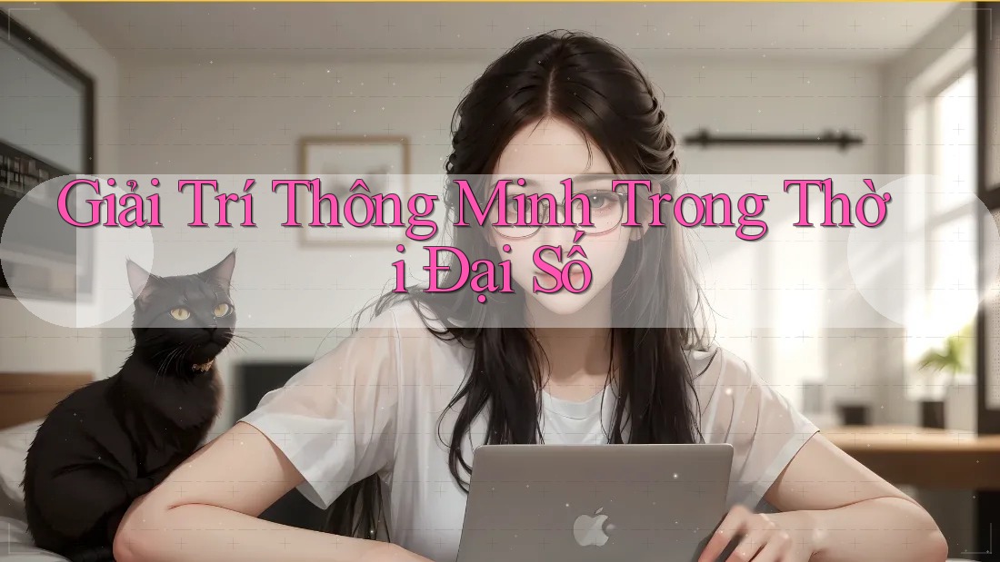 Giải Trí Thông Minh Trong Thời Đại Số Giải Trí Thông Minh Trong Thời Đại Số