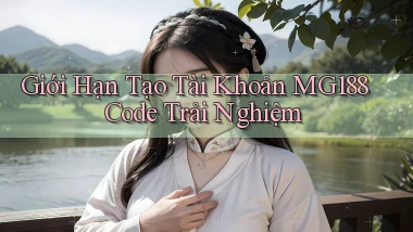 giới hạn tạo tài khoản mg188 code trải nghiệm
