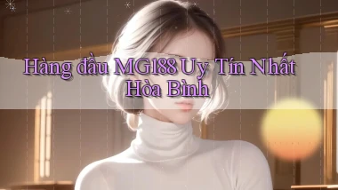 hàng đầu mg188 uy tín nhất Hòa Bình