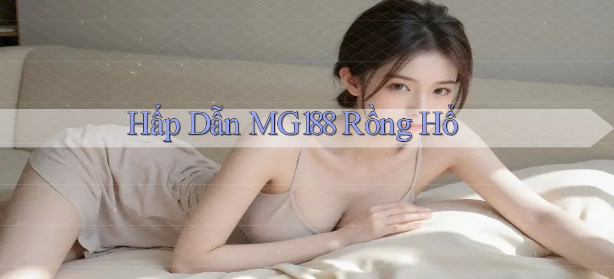 hấp dẫn mg188 rồng hổ