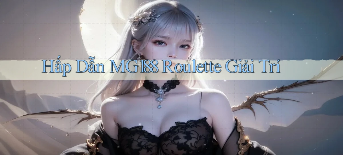 hấp dẫn mg188 roulette giải trí
