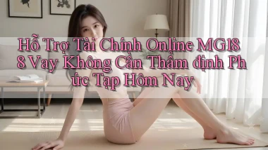 hỗ trợ tài chính online mg188 vay không cần thẩm định phức tạp hôm nay