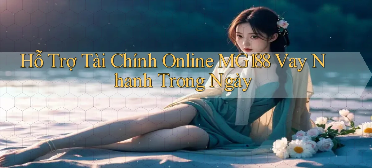 hỗ trợ tài chính online mg188 vay nhanh trong ngày