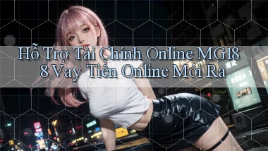 hỗ trợ tài chính online mg188 vay tiền online mới ra