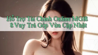 hỗ trợ tài chính online mg188 vay trả góp vừa cập nhật