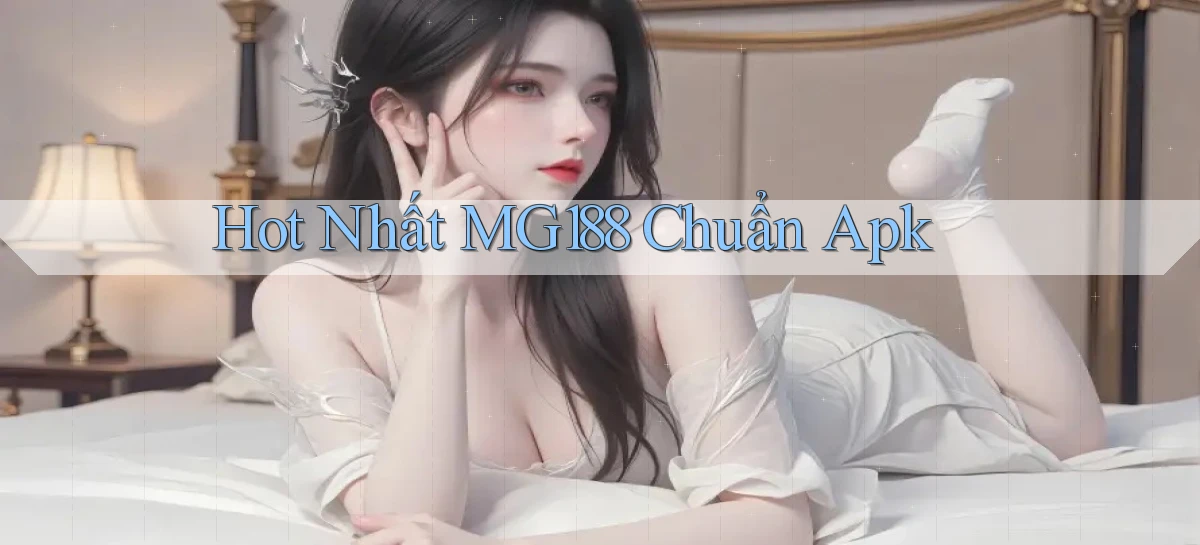 hot nhất mg188 chuẩn apk