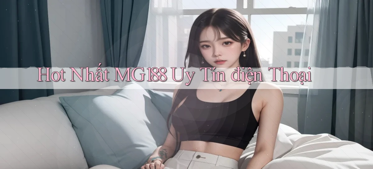 hot nhất mg188 uy tín điện thoại