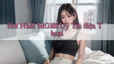 hot nhất mg188 uy tín điện thoại