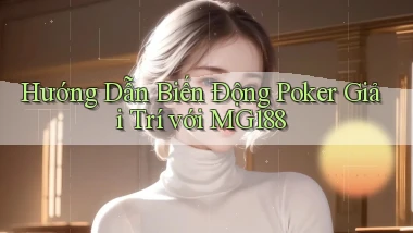 hướng dẫn biến động poker giải trí với mg188