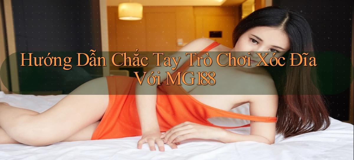 hướng dẫn chắc tay trò chơi xóc đĩa với mg188